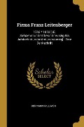 Firma Franz Leitenberger: 1793 * 1893 [i.E. Siebzehnhundertdreiundneunzig Bis Achtzehnhundertdreiundneunzig]: Eine Denkschrift - Hermann Hallwich