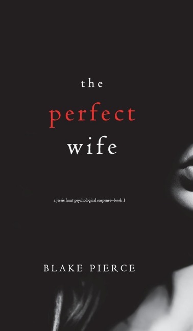 The Perfect Wife (A Jessie Hunt Psychological Suspense Thriller-Book One) - Blake Pierce