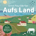 Cover-Bild zum Titel 'Aufs Land: Wege aus Klimakrise, Monokultur und Konsumzwang' von 'Ernst Paul Dörfler'