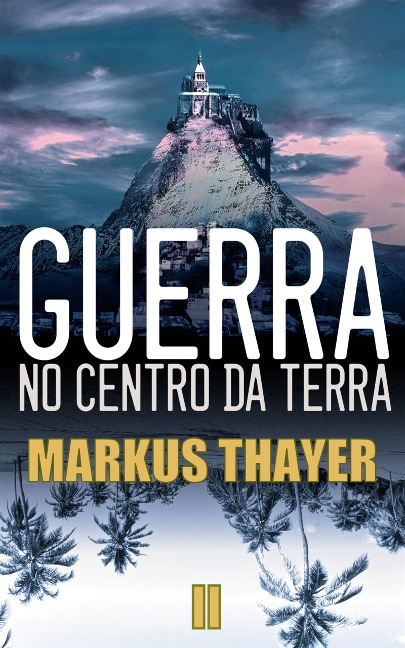 Guerra no Centro da Terra - A saga da humanidade- Livro 2 - Markus Thayer
