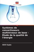 Cover-Bild zum Titel 'Systèmes de convertisseurs multiniveaux de base - Étude de la qualité de l'énergie' von 'Akhil Gupta'