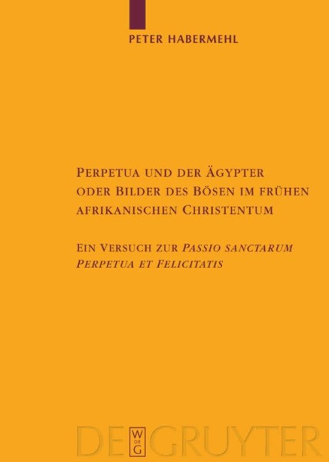 Perpetua und der Ägypter oder Bilder des Bösen im frühen afrikanischen Christentum - Peter Habermehl