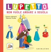 Cover-Bild zum Titel 'Lupetto non vuole andare a scuola. Amico lupo' von 'Orianne Lallemand'