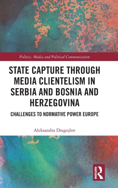 State Capture through Media Clientelism in Serbia and Bosnia and Herzegovina - Aleksandra Dragojlov