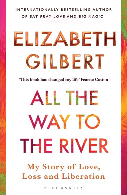 All the Way to the River - Elizabeth Gilbert
