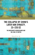 Cover-Bild zum Titel 'The Collapse of China's Later Han Dynasty, 25-220 CE' von 'Wicky W. K. Tse'