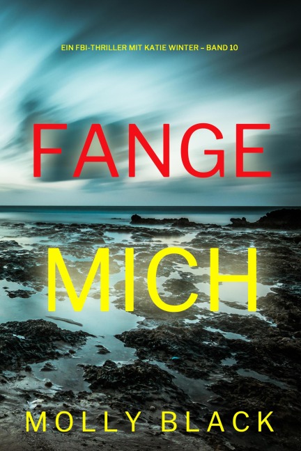 Fange mich (Ein FBI-Thriller mit Katie Winter - Band 10) - Molly Black