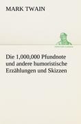 Die 1,000,000 Pfundnote und andere humoristische Erzählungen und Skizzen - Mark Twain
