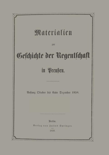 Materialien zur Geschichte der Regentschaft in Preußen - E. Frensdorff