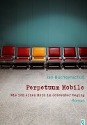 Cover-Bild zum Titel 'Perpetuum Mobile. Wie ich einen Mord im Jobcenter beging. Roman' von 'Jan Büchsenschuß'
