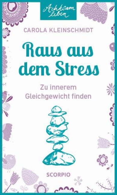Achtsam leben: Raus aus dem Stress - Carola Kleinschmidt