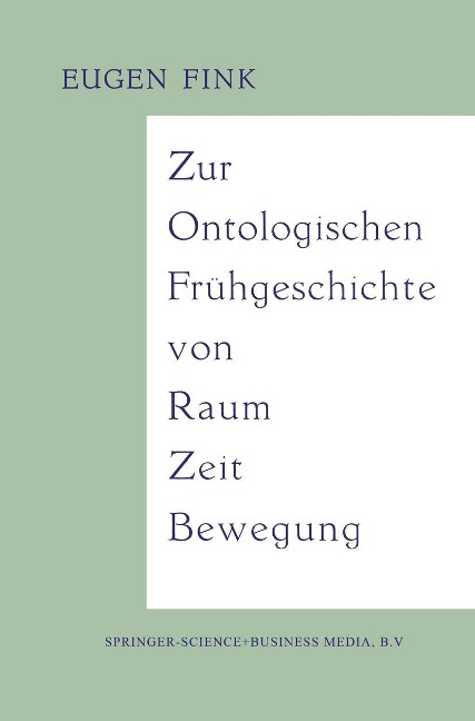 Zur Ontologischen Frühgeschichte von Raum - Zeit - Bewegung - Eugen Fink