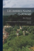 Cover-Bild zum Titel 'Les Arbres Nains Japonais: Leur Formation Au Japon, Leur Utilisation Et Leur Traitement En Europe' von 'Albert Maumené'