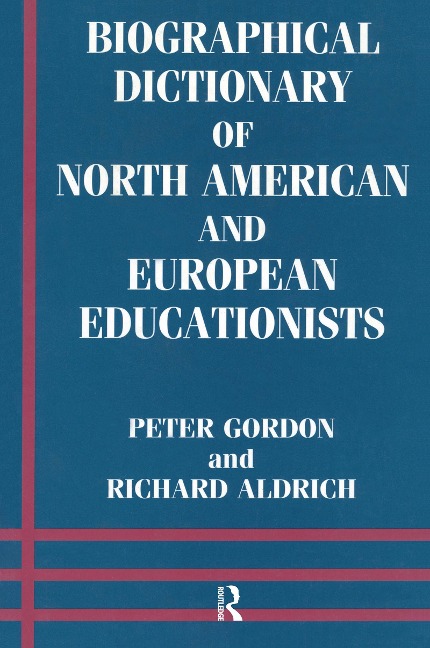 Biographical Dictionary of North American and European Educationists - Richard Aldrich, Peter Gordon