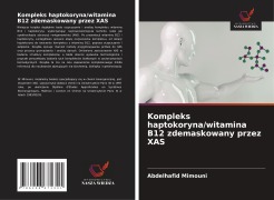 Cover-Bild zum Titel 'Kompleks haptokoryna/witamina B12 zdemaskowany przez XAS' von 'Abdelhafid Mimouni'