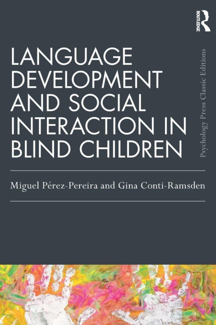 Language Development and Social Interaction in Blind Children - Miguel Perez Pereira, Gina Conti-Ramsden