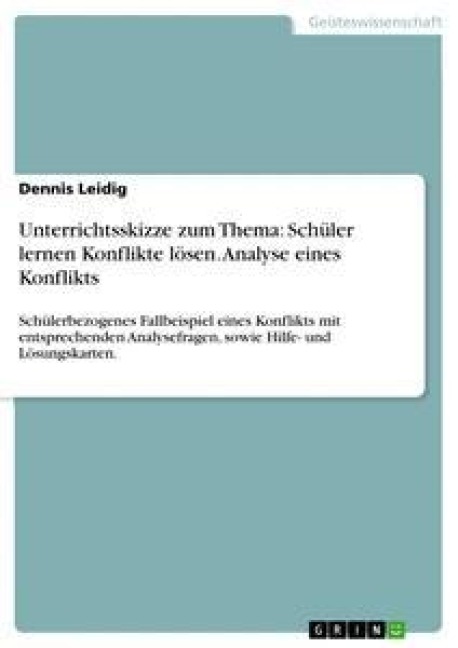 Unterrichtsskizze zum Thema: Schüler lernen Konflikte lösen. Analyse eines Konflikts - Dennis Leidig