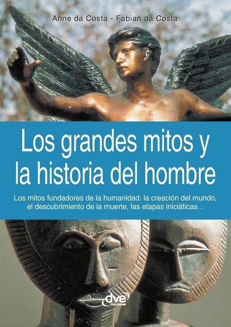 Los grandes mitos y la historia del hombre - Da Costa