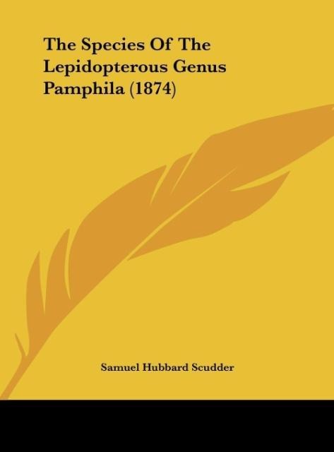 The Species Of The Lepidopterous Genus Pamphila (1874) - Samuel Hubbard Scudder