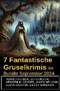 7 Fantastische Gruselkrimis im Bundle September 2024 - Alfred Bekker, Hendrik M. Bekker, John Devlin, Sidney Gardner, James Melvoin