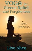 Cover-Bild zum Titel 'Yoga for Stress Relief and Forgiveness' von 'Lisa Shea'