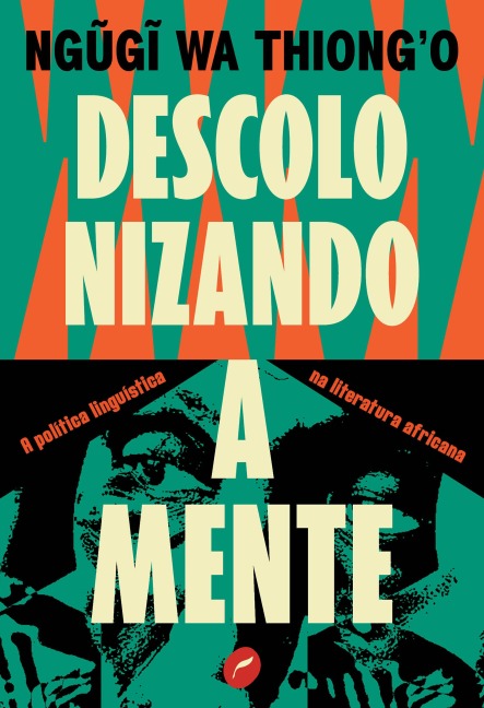 Descolonizando a mente - Ngugi Wa Thiong'O