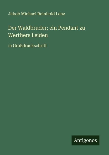 Der Waldbruder; ein Pendant zu Werthers Leiden - Jakob Michael Reinhold Lenz
