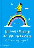 Ich war spazieren auf 'nem Regenbogen - Wahr oder gelogen? - Carolin Löbbert