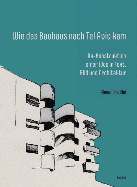 Wie das Bauhaus nach Tel Aviv kam - Alexandra Klei
