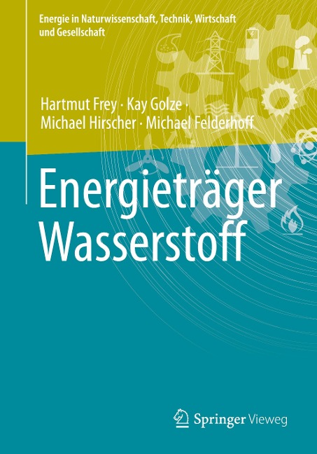 Energieträger Wasserstoff - Hartmut Frey, Michael Felderhoff, Michael Hirscher, Kay Golze