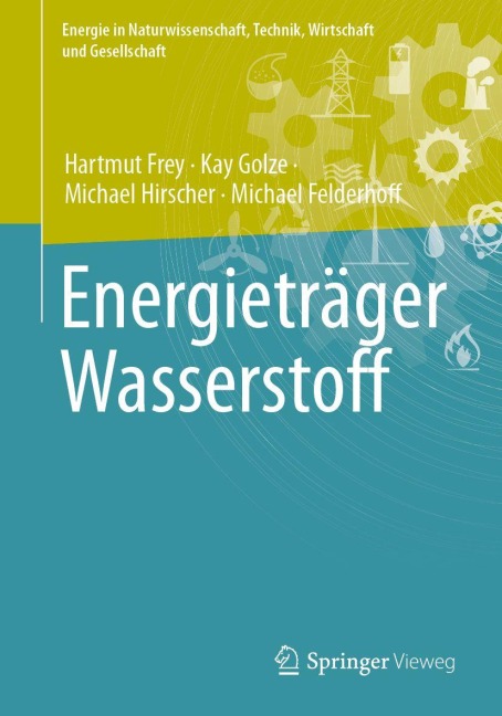 Energieträger Wasserstoff - Hartmut Frey, Michael Hirscher, Michael Felderhoff, Kay Golze