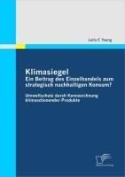 Klimasiegel: Ein Beitrag des Einzelhandels zum strategisch nachhaltigen Konsum? - Leila F. Young