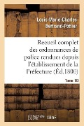 Cover-Bild zum Titel 'Recueil Complet Des Ordonnances de Police Rendues Depuis l'Établissement de la Préfecture. Tome 10' von 'Louis-Marie-Charles Bertrand-Pottier'