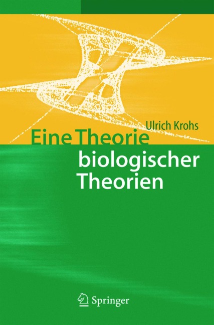 Eine Theorie biologischer Theorien - Ulrich Krohs
