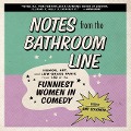 Notes from the Bathroom Line Lib/E: Humor, Art, and Low-Grade Panic from 150 of the Funniest Women in Comedy - Amy Solomon