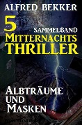 5 Mitternachts-Thriller: Albträume und Masken - Alfred Bekker