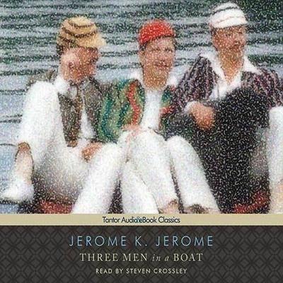 Three Men in a Boat (to Say Nothing of the Dog) - Jerome K. Jerome