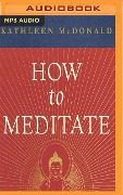 How to Meditate: A Practical Guide (Second Edition) - Kathleen McDonald