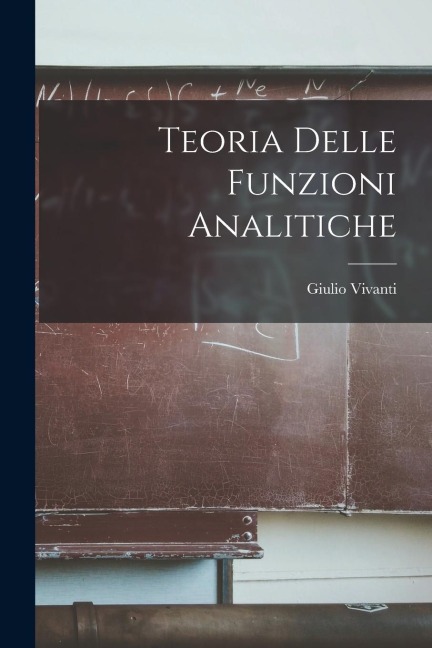 Teoria Delle Funzioni Analitiche - Giulio Vivanti