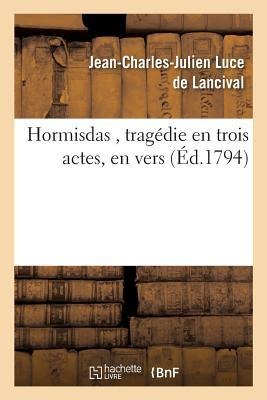 Hormisdas, Tragédie En Trois Actes - Jean-Charles-Julien Luce de Lancival