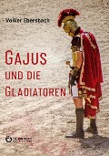 Cover-Bild zum Titel 'Gajus und die Gladiatoren' von 'Volker Ebersbach'