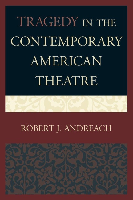 Tragedy in the Contemporary American Theatre - Robert J. Andreach