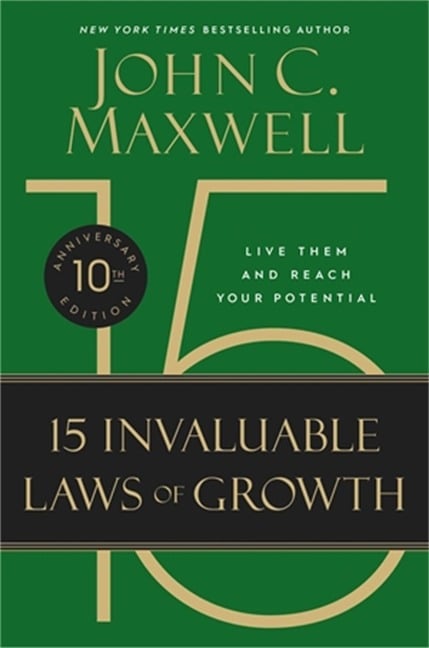 The 15 Invaluable Laws of Growth - John C. Maxwell