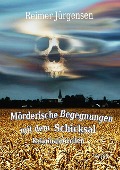Cover-Bild zum Titel 'Mörderische Begegnungen mit dem Schicksal - Kriminalnovellen' von 'Reimer Jürgensen'