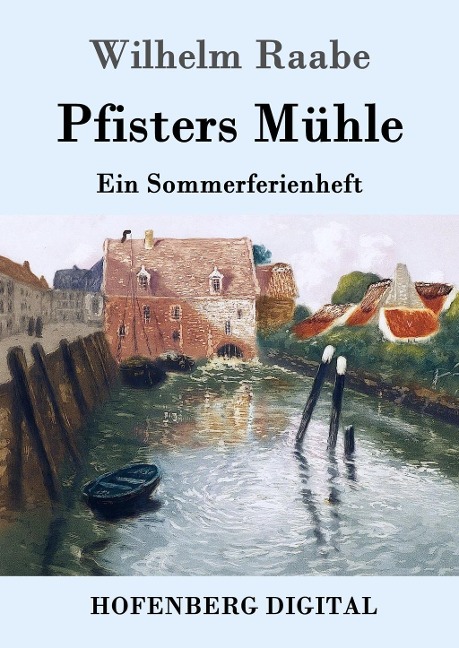 Pfisters Mühle - Wilhelm Raabe