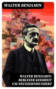 Cover-Bild zum Titel 'Walter Benjamin: Berliner Kindheit um Neunzehnhundert' von 'Walter Benjamin'