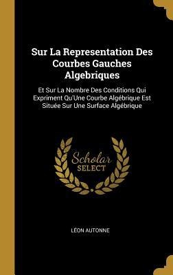 Sur La Representation Des Courbes Gauches Algebriques - Léon Autonne