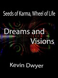 Seeds of Karma, Wheel of Life - Dreams and Visions - Kevin Dwyer