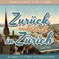 Learn German with Stories: Zurück in Zürich - 10 Short Stories for Beginners - André Klein