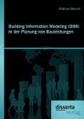 Cover-Bild zum Titel 'Building Information Modeling (BIM) in der Planung von Bauleistungen' von 'Matthias Albrecht'